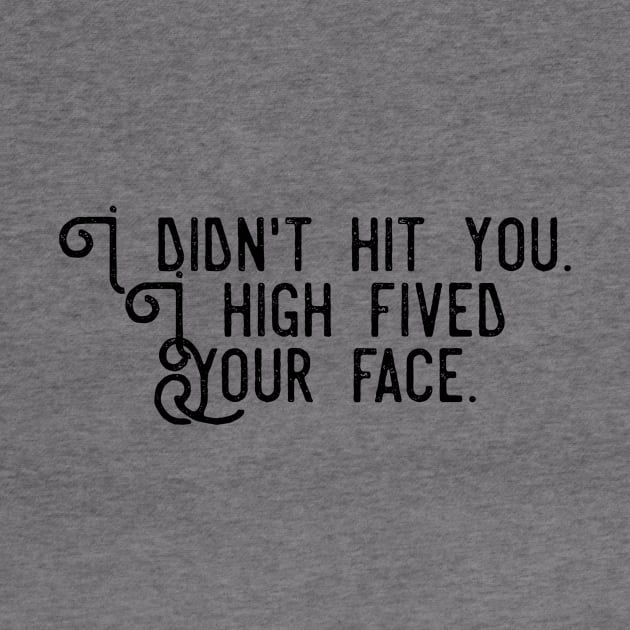 I didn't hit you I high fived your face by GMAT